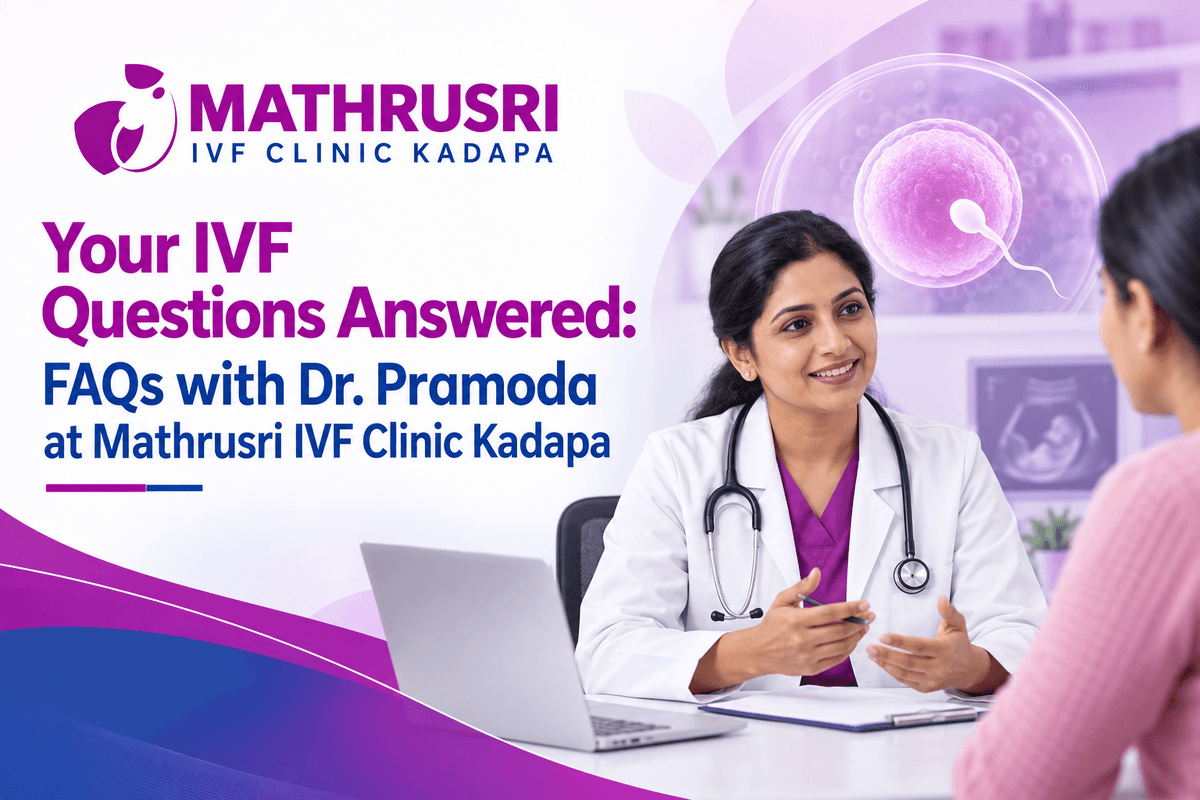 Your IVF Questions Answered: FAQs with Dr. Pramoda at Mathrusri IVF Clinic Kadapa
